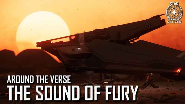 Star Citizen: Around the Verse - The Sound of Fury