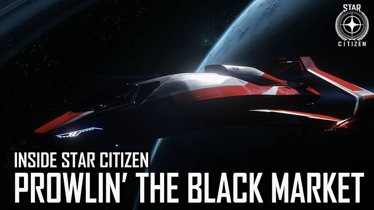 Inside Star Citizen: Prowlin' the Black Market